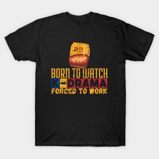 Born To Watch K-Drama Forced To Work T-Shirt